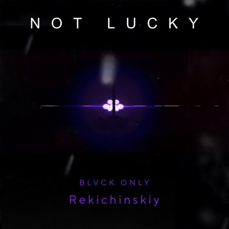 NOT LUCKY ft. Rekichinskiy Remix