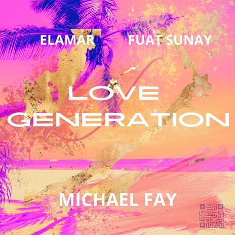 Love Generation ft. Fuat Sunay & Elamar | Boomplay Music