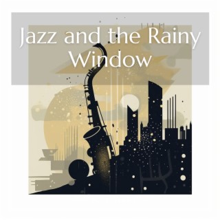 Jazz and the Rainy Window: Peaceful Tunes for Contemplation