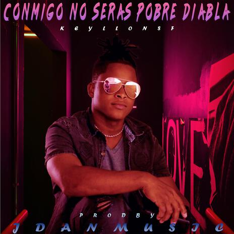 CONMIGO NO SERAS POBRE DIABLA | Boomplay Music