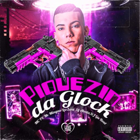 Piquezin da Glock ft. MC Mingau, LeoZera, Dj Alexia, DJ Gu Beat & Love Funk | Boomplay Music