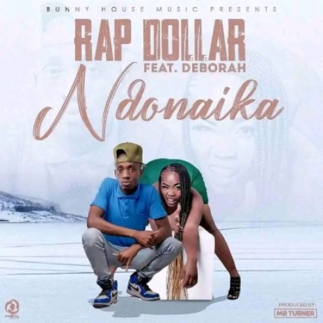 Ndonaika,by Rap dollar(Bigdreamer) ft Deborah | Boomplay Music