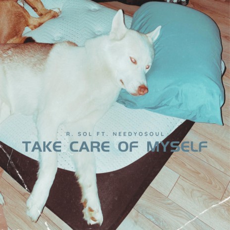 TAKE CARE OF MYSELF ft. NEEDYOSOUL
