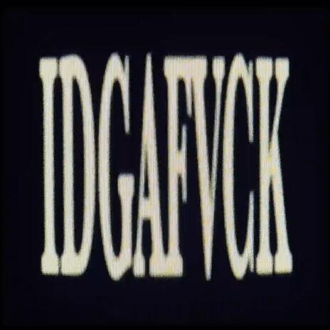 IDGAFVCK | Boomplay Music