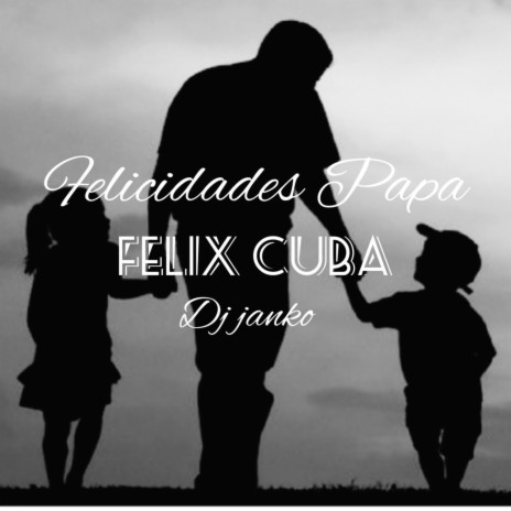 Felicidades Papa ft. DjJanko FirstClass | Boomplay Music