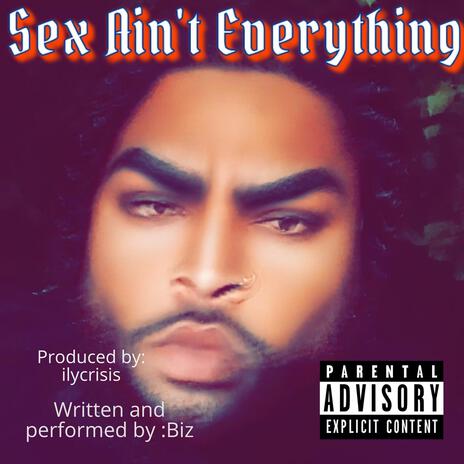 Sex Aint Everything ft. Biz Inception | Boomplay Music