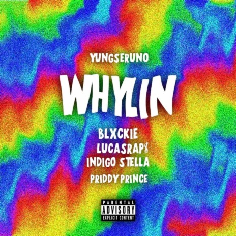 Whylin (feat. Lucasraps, Blxckie, Indigo Stella & Priddy Prince) 🅴 | Boomplay Music
