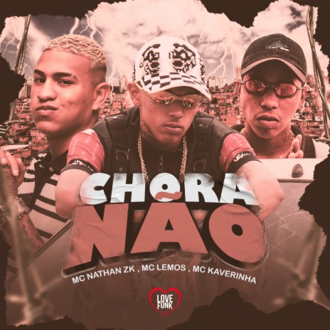 Chora Não ft. Mc Lemos, Mc kaverinha & Love Funk | Boomplay Music