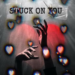 stuck on you