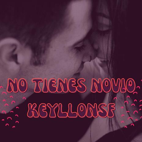 NO TIENES NOVIO | Boomplay Music