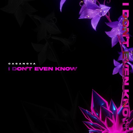 I DONT EVEN KNOW | Boomplay Music