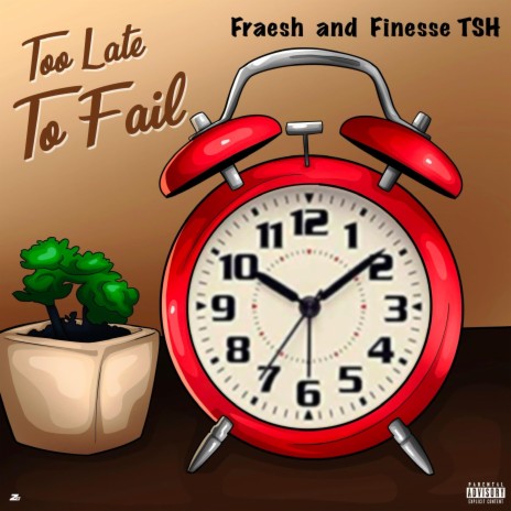 Too Late To Fail ft. Finesse TSH