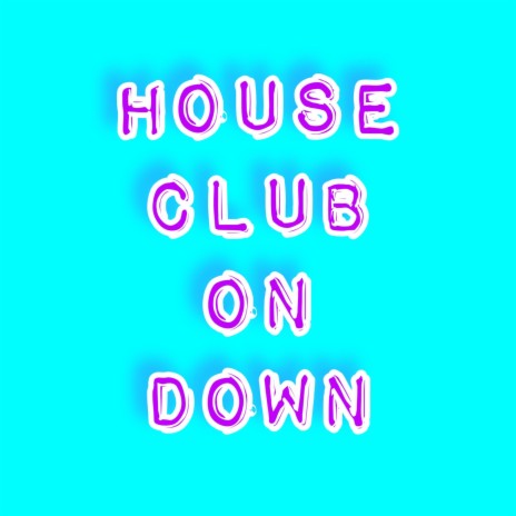 HOUSE CLUB ON DOWN | Boomplay Music