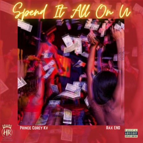 Spend It All On U ft. RAX END | Boomplay Music