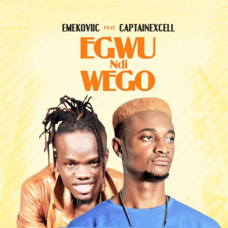 Egwu Ndi Wego ft. Captain Excell | Boomplay Music