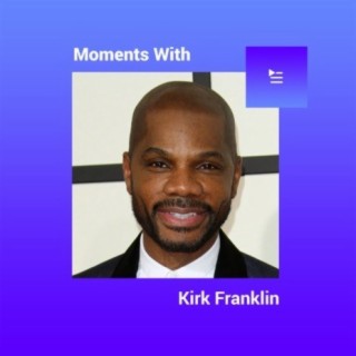 Moments with Kirk Franklin