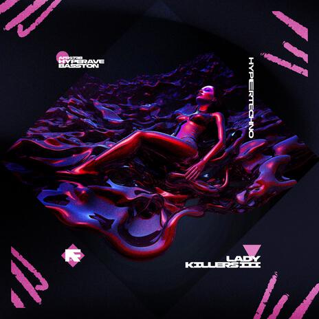 LADY KILLERS III (HYPERTECHNO) ft. BASSTON | Boomplay Music