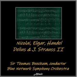 Nicolai, Elgar, Handel, Delius & J. Strauss II