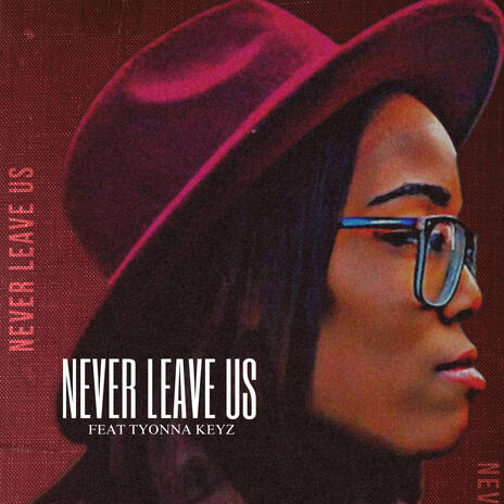 Never Leave Us ft. Tyonna Keys | Boomplay Music