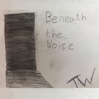 Beneath the Noise