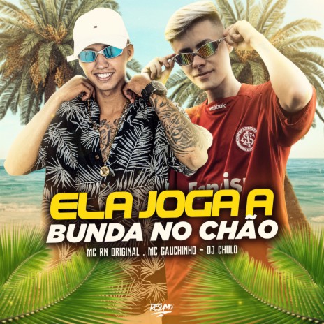 Ela Joga a Bunda no Chão ft. MC Gauchinho | Boomplay Music