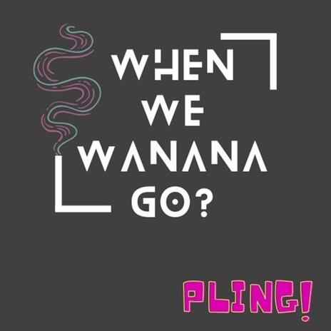 When we wanana go? | Boomplay Music