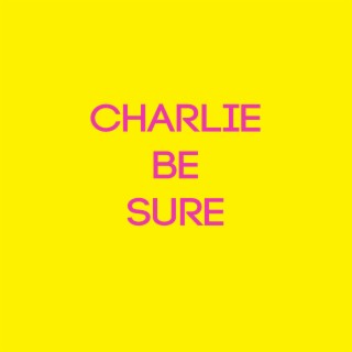 Charlie Be Sure