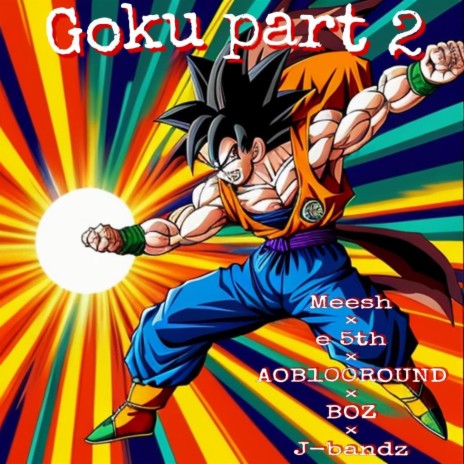 Goku part 2 ft. Mee$h & J-BANDZ | Boomplay Music