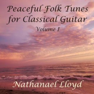 Peaceful Folk Tunes for Classical Guitar: Volume I