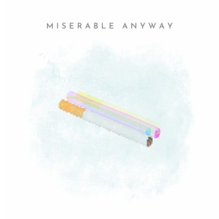 Miserable Anyway ft. Count Stygian lyrics | Boomplay Music