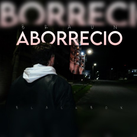 ABORRECIO' ft. BRAUN | Boomplay Music