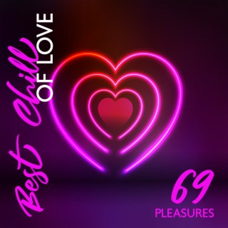 Best Chill of Love: 69 Pleasures, Sex Party Music, Sensual Slow Chill Out, Erotic Dance