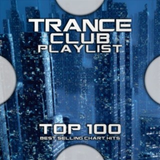 Trance Club Playlist Top 100 Best Selling Chart Hits