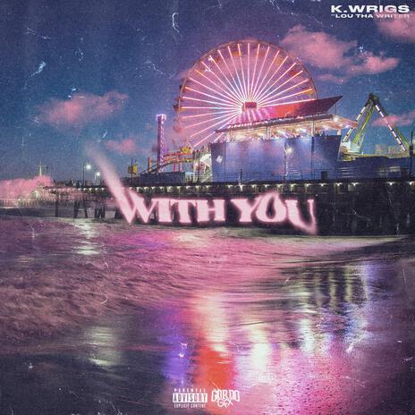 With You ft. Lou Tha Writer | Boomplay Music