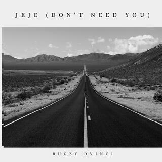 Jeje (I Dont Need You) lyrics | Boomplay Music