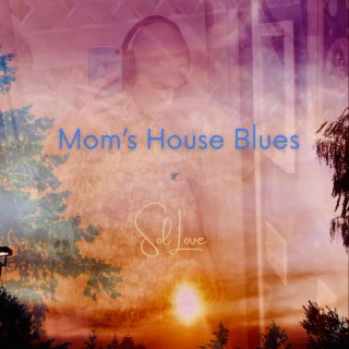 Mom's House Blues