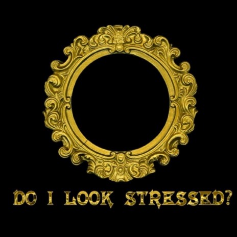 Do I Look Stressed?