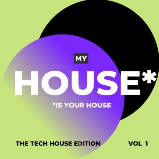 My House Is Your House (The Tech House Edition), Vol. 1