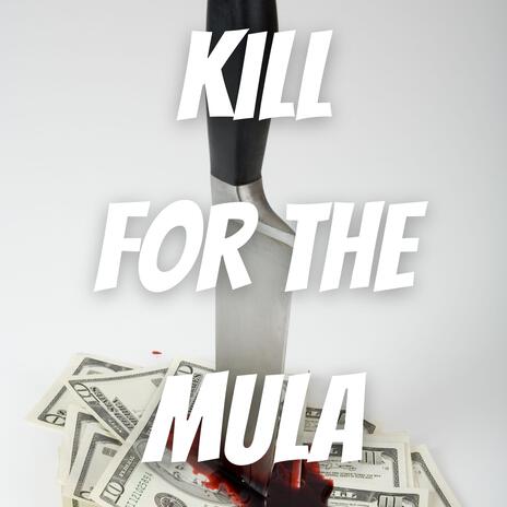 Kill for the Mula | Boomplay Music