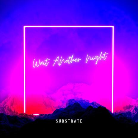 Wait Another Night | Boomplay Music