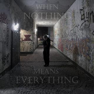 WHEN NOTHING MEANS EVERYTHING