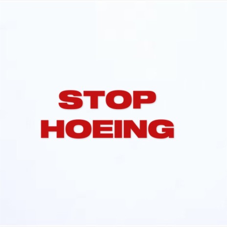 Stop Hoeing | Boomplay Music