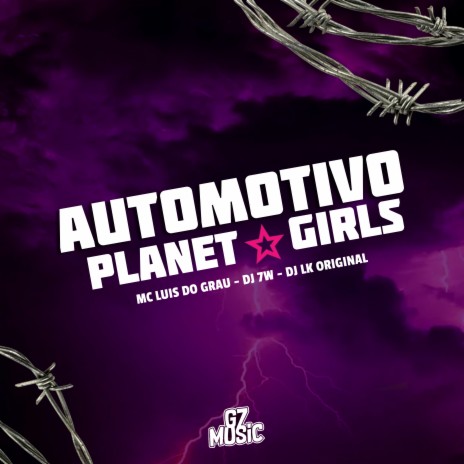 Automotivo Planet Girls ft. DJ LK ORIGINAL & MC LUIS DO GRAU | Boomplay Music