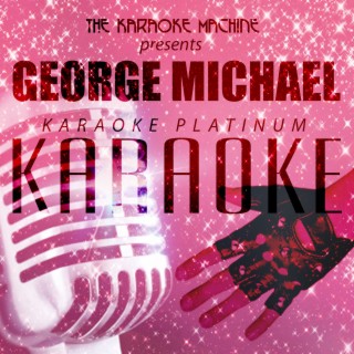 The Karaoke Machine Presents - George Michael Karaoke Platinum