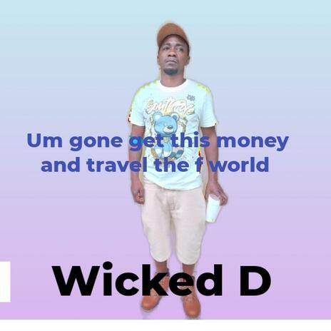Um gone get this money and travel the f world