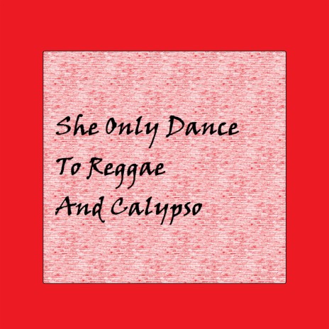 She Only Dance to Reggae and Calypso | Boomplay Music
