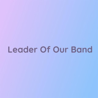 Leader Of Our Band