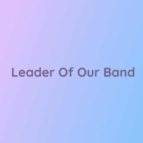 Leader Of Our Band | Boomplay Music