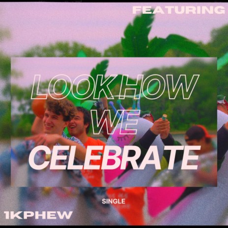 Look How WE Celebrate ft. 1K Phew | Boomplay Music