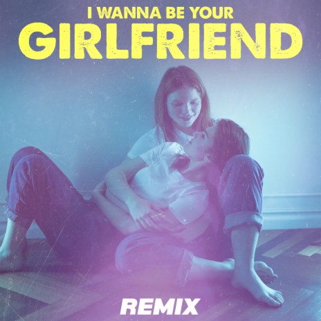 I Wanna Be Your Girlfriend (Remix) | Boomplay Music